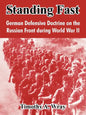 Standing Fast: German Defensive Doctrine on the Russian Front During World War II - Paperback