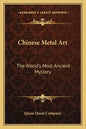 Chinese Metal Art: The World's Most Ancient Mystery - Paperback