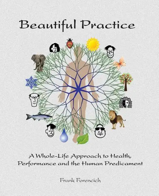Beautiful Practice: An whole-life approach to health, performance and the human predicament - Paperback