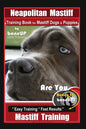 Neapolitan Mastiff Training Book for Mastiff Dogs & Puppies, By BoneUP DOG Training, Are You Ready to Bone Up? Easy Training * Fast Results, Mastiff T - Paperback