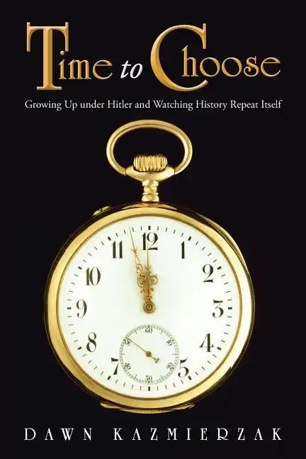 Time to Choose: Growing Up Under Hitler and Watching History Repeat Itself - Paperback
