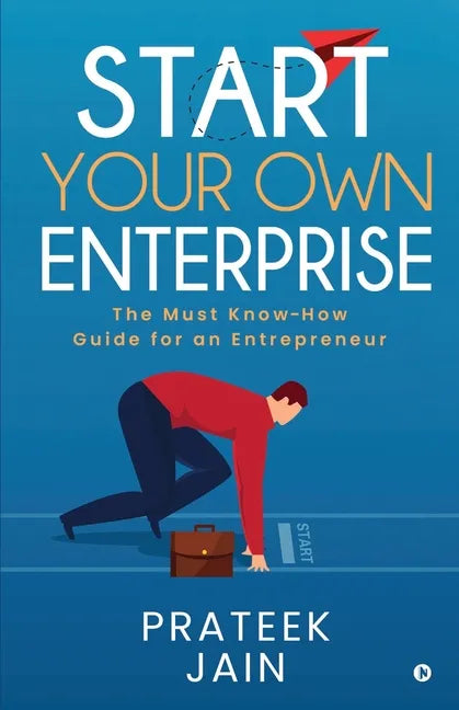 Start Your Own Enterprise: The Must Know-How Guide for an Entrepreneur - Paperback