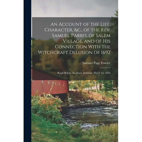An Account of the Life, Character, &c., of the Rev. Samuel Parris, of Salem Village, and of His Connection With the Witchcraft Delusion of 1692: Read - Paperback