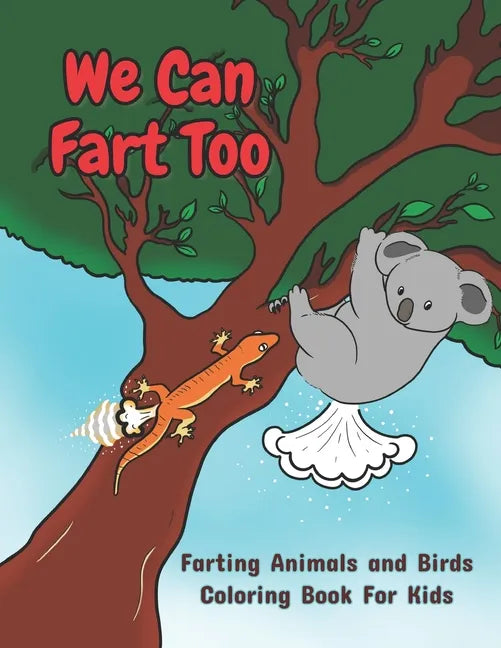 We Can Fart Too. Farting Animals and Birds Coloring Book for Kids.: A Farting Coloring Book for Children of All Ages. - Paperback