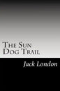 The Sun Dog Trail: (Jack London Classics Collection) - Paperback