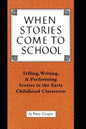 When Stories Come to School: Telling, Writing, and Performing Stories in the Early Childhood Classroom - Paperback