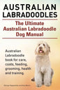 Australian Labradoodles. The Ultimate Australian Labradoodle Dog Manual. Australian Labradoodle book for care, costs, feeding, grooming, health and tr - Paperback