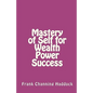 Mastery of Self for Wealth Power Success - Paperback