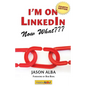 I'm on Linkedin--Now What (Fourth Edition): A Guide to Getting the Most Out of Linkedin - Paperback
