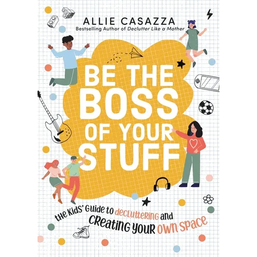 Be the Boss of Your Stuff: The Kids' Guide to Decluttering and Creating Your Own Space - Hardcover
