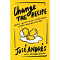 Change the Recipe: Because You Can't Build a Better World Without Breaking Some Eggs - Hardcover