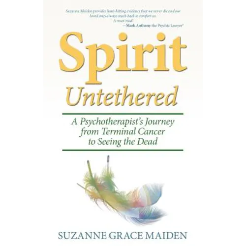 Spirit Untethered: A Psychotherapist's Journey from Terminal Cancer to Seeing the Dead - Paperback