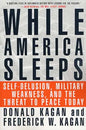While America Sleeps: Self-Delusion, Military Weakness, and the Threat to Peace Today - Paperback