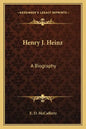 Henry J. Heinz: A Biography - Paperback