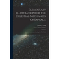 Elementary Illustrations of the Celestial Mechanics of Laplace: Part the First, Comprehending the First Book - Paperback