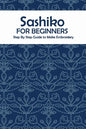 Sashiko for Beginners: Step By Step Guide to Make Embroidery: The Ultimate Sashiko Book - Paperback