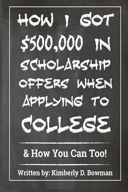 How I Got $500,000 in Scholarship Offers When Applying to College: & How You Can Too! - Paperback