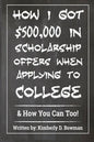 How I Got $500,000 in Scholarship Offers When Applying to College: & How You Can Too! - Paperback