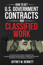 How to Get U.S. Government Contracts and Classified Work: A Contractor's Guide to Bidding on Classified Work and Building a Compliant Security Program - Paperback
