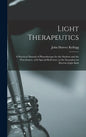 Light Therapeutics; a Practical Manual of Phototherapy for the Student and the Practitioner, With Special Reference to the Incandescent Electric-light - Hardcover