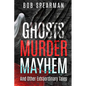 Ghosts Murder Mayhem: And Other Extraordinary Tales - Paperback