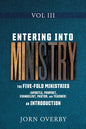 Entering Into Ministry Vol III: The Five-Fold Ministries (Apostle, Prophet, Evangelist, Pastor, and Teacher) an Introduction - Paperback