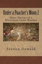 Under a Poacher's Moon 2: More Stories of a Wisconsin Game Warden - Paperback