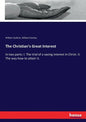 The Christian's Great Interest: In two parts: I. The trial of a saving interest in Christ. II. The way how to attain it. - Paperback