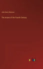 The Arians of the Fourth Century - Hardcover