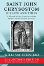 Saint John Chrysostom, His Life and Times: A Sketch of the Church and the Empire in the Fourth Century: Collector's Edition - Paperback