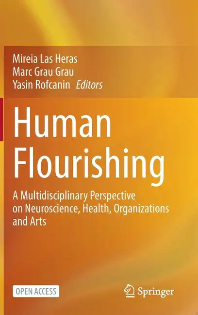 Human Flourishing: A Multidisciplinary Perspective on Neuroscience, Health, Organizations and Arts - Hardcover