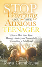 Stop Worrying about Your Anxious Teenager: How to Help Your Teen Manage Anxiety and Successfully Transition to Adulthood - Paperback
