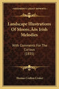 Landscape Illustrations Of Moore's Irish Melodies: With Comments For The Curious (1835) - Paperback