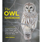 The Owl Handbook: Investigating the Lives, Habits, and Importance of These Enigmatic Birds - Paperback