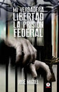 Mi verdadera libertad: La prisión federal - Paperback