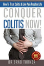 Conquer Colitis Now!: How To Treat Colitis & Live Pain Free For Life - Paperback
