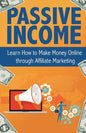 Passive Income: Learn How to Make Money Online Through Affiliate Marketing - Paperback