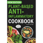 Plant Based Anti-Inflammatory Cookbook: Nutritious & Delicious Whole Food Recipes for Vegan and Vegetarian to Promote Health, Reduce Inflammation, and - Paperback