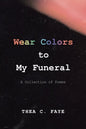 Wear Colors to My Funeral: A Collection of Poems - Paperback