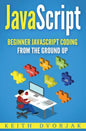 JavaScript: Beginner JavaScript Coding From The Ground Up - Paperback