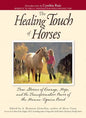 The Healing Touch for Horses: True Stories of Courage, Hope, and the Transformative Power of the Human/Equine Bond - Paperback