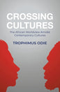 Crossing Cultures: The African worldview amidst contemporary cultures - Paperback