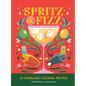 Spritz and Fizz: 60 Cocktail Recipes to Pop the Bubbles - Hardcover