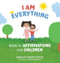 I Am Everything: Book of Affirmations for Children - Hardcover