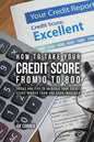How to take your credit score from 0 to 800: Tricks and tips to increase your credit score higher than you ever imagined - Paperback