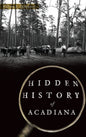 Hidden History of Acadiana - Hardcover