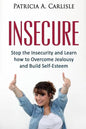 Insecure: Stop the Insecurity and Learn How to Overcome Jealousy and build Self Esteem - Paperback