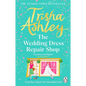 The Wedding Dress Repair Shop: The Brand New, Uplifting and Heart-Warming Summer Romance from the Sunday Times Bestseller - Paperback
