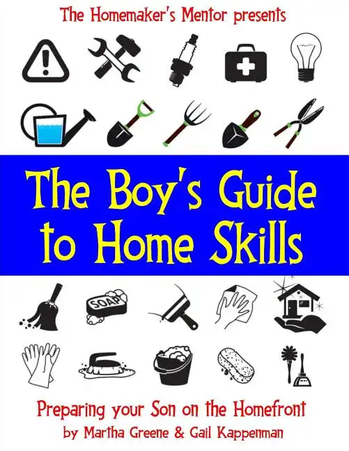 The Boy's Guide to Home Skills: Preparing Your Son on the Homefront - Paperback
