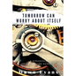 Tomorrow Can Worry About Itself - Paperback